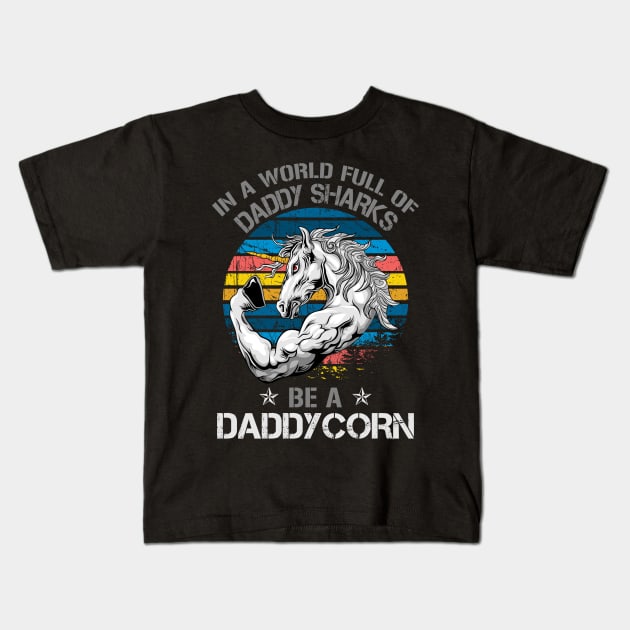 In A World Full Of Daddy Sharks Be A Daddycorn Kids T-Shirt by Kaileymahoney